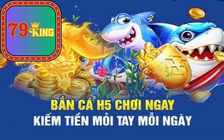 nhà cái 79king hướng dẫn chơi Bắn Cá H5